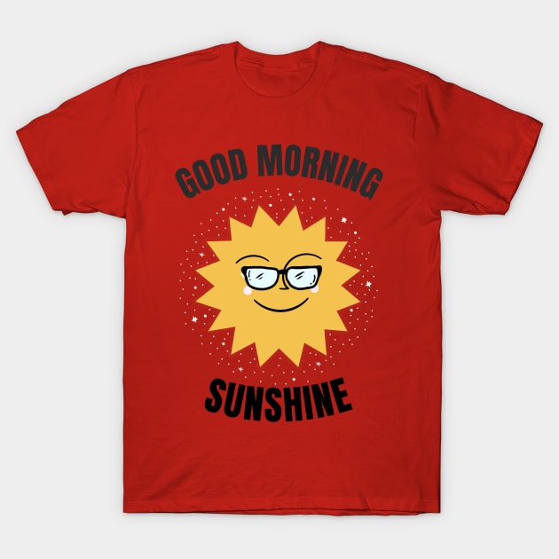 Good Morning Sunshine T-Shirt by Relaxing Positive Vibe